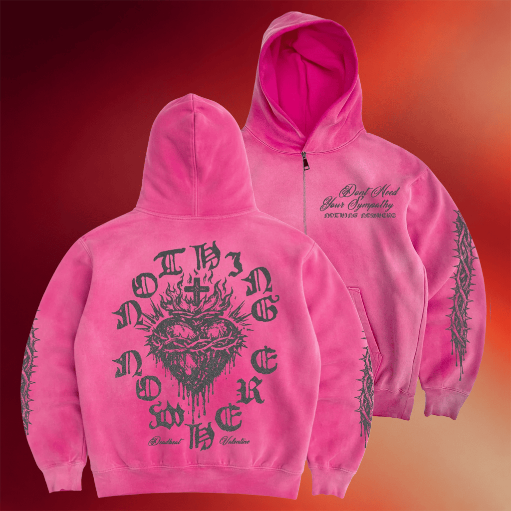 Nothing Nowhere Merch Deadbeat Valentine Don't Need Your Sympathy Zip Hoodie Gifts For Her
