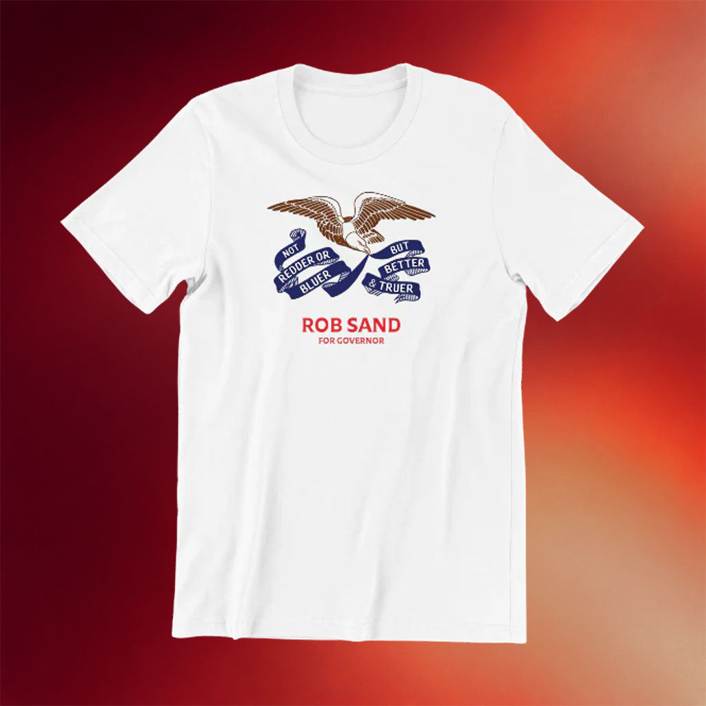 Rob Sand For Governor Merch 2026 Truer And Better Flag T-Shirt Special Present For Dad