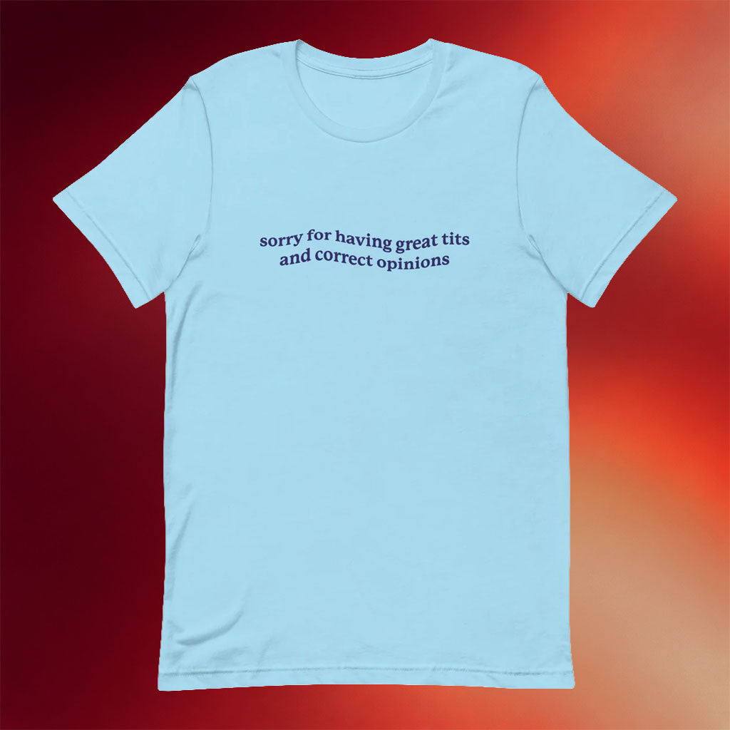 Got Funny Merch 2026 Sorry For Great Tits And Correct Opinions T-Shirt Gag Gift For Friends