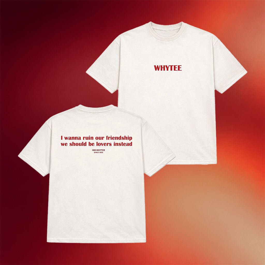 Whyteeindia Merch 2026 Ruin Our Friendship T-Shirt We Should Be Lovers Instead Shirt Gag Gifts