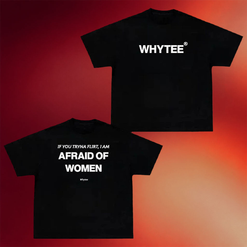 Whyteeindia Merch 2026 If You Tryna Flirt I Am Afraid Of Women Shirt Funny Sarcastic Quote Tees