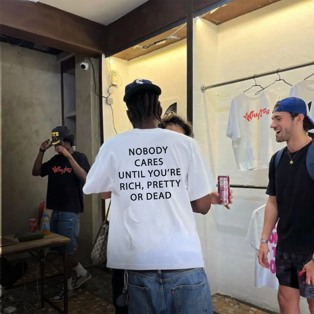 Whyteeindia Merch 2026 Nobody Cares Until You're Rich Pretty Or Dead Shirt Statement Tees