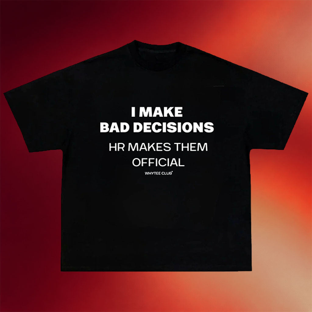 Whyteeindia Merch 2026 I Make Bad Decisions T-Shirt Funny Gifts For Co Worker