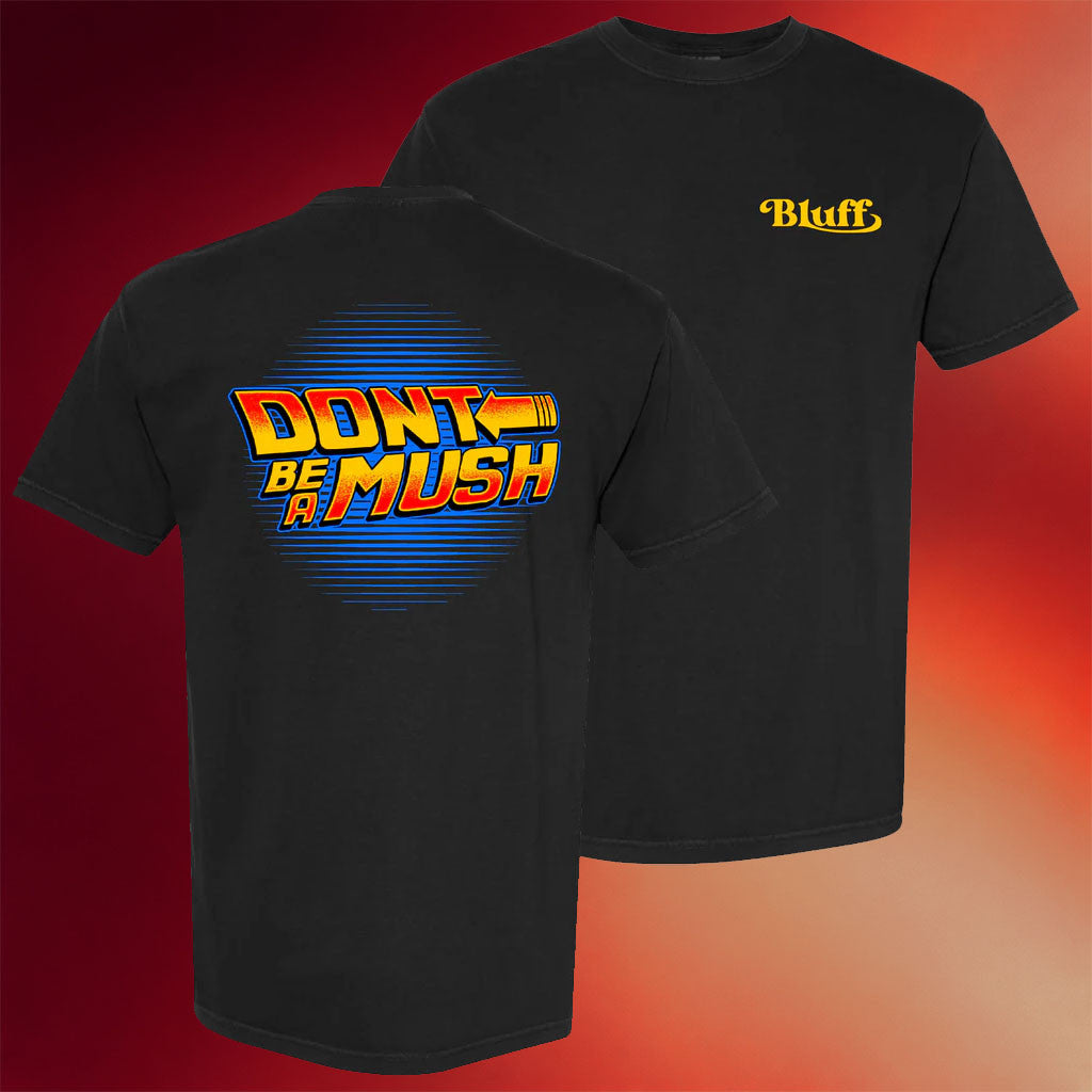 Got Bluff Merch Black Don_t Be A Mush T-Shirt Unique Birthday Gift For Husband
