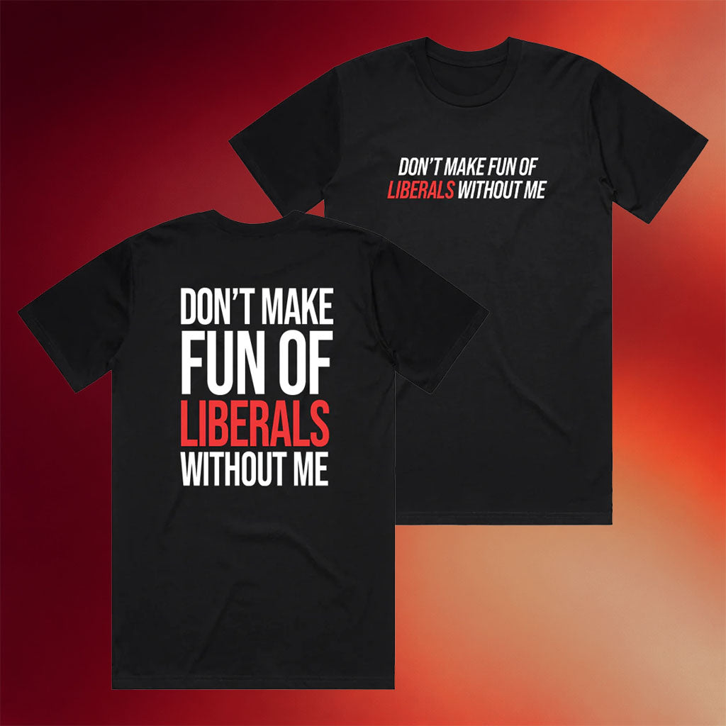 This Gen Sucks Merch 2026 Don_t Make Fun Of Liberals Without Me T-Shirt Funny Political Shirt