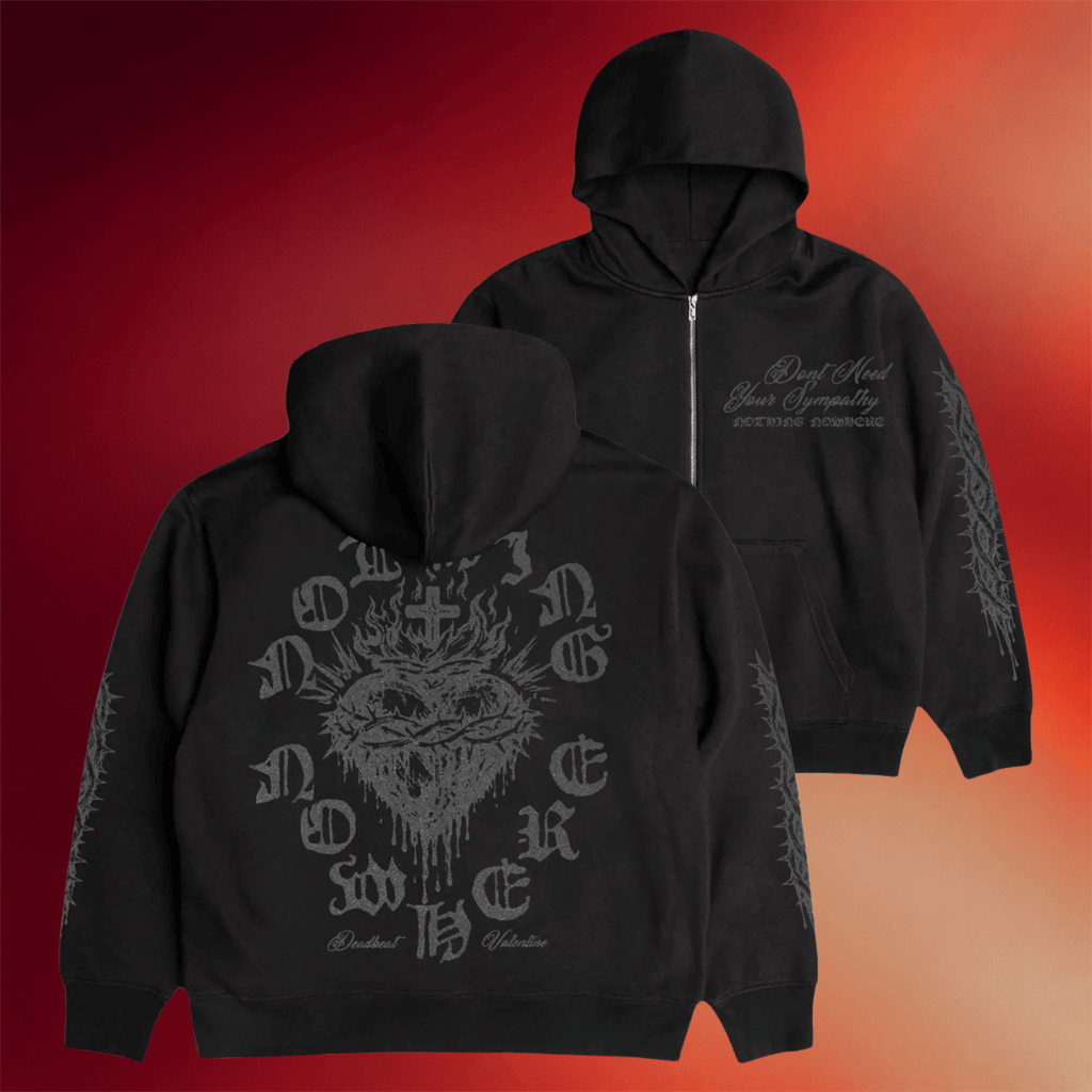 Nothing Nowhere Merch Deadbeat Valentine Don_t Need Your Sympathy Zip Hoodie Gifts For Him