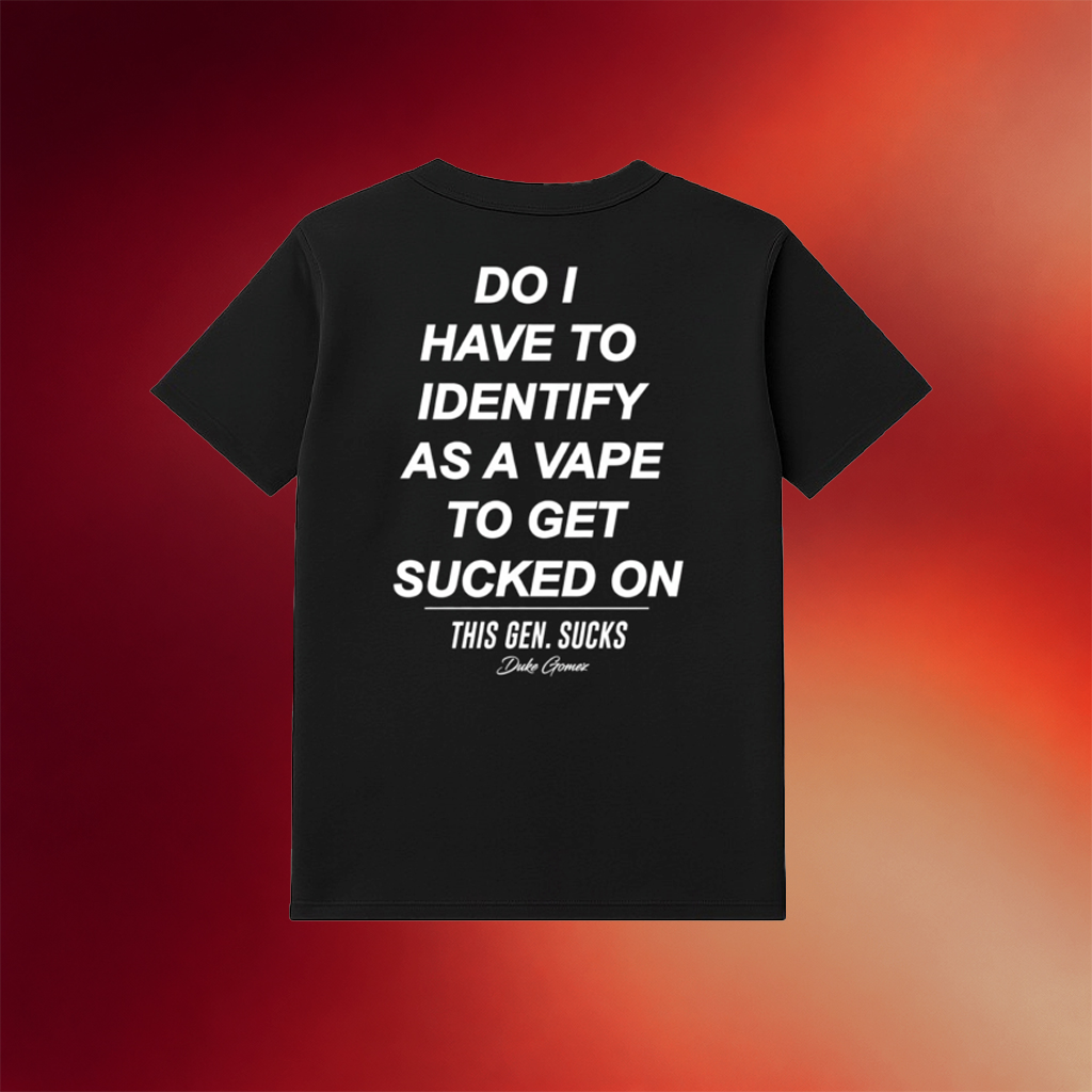 Do I Have To Identify As A Vape To Get Sucked Shirt Gift Ideas For BFF