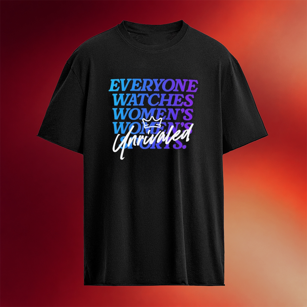 Everyone Watches Women's Sports Unrivaled T-Shirt Birthday Gift For Sports Lovers