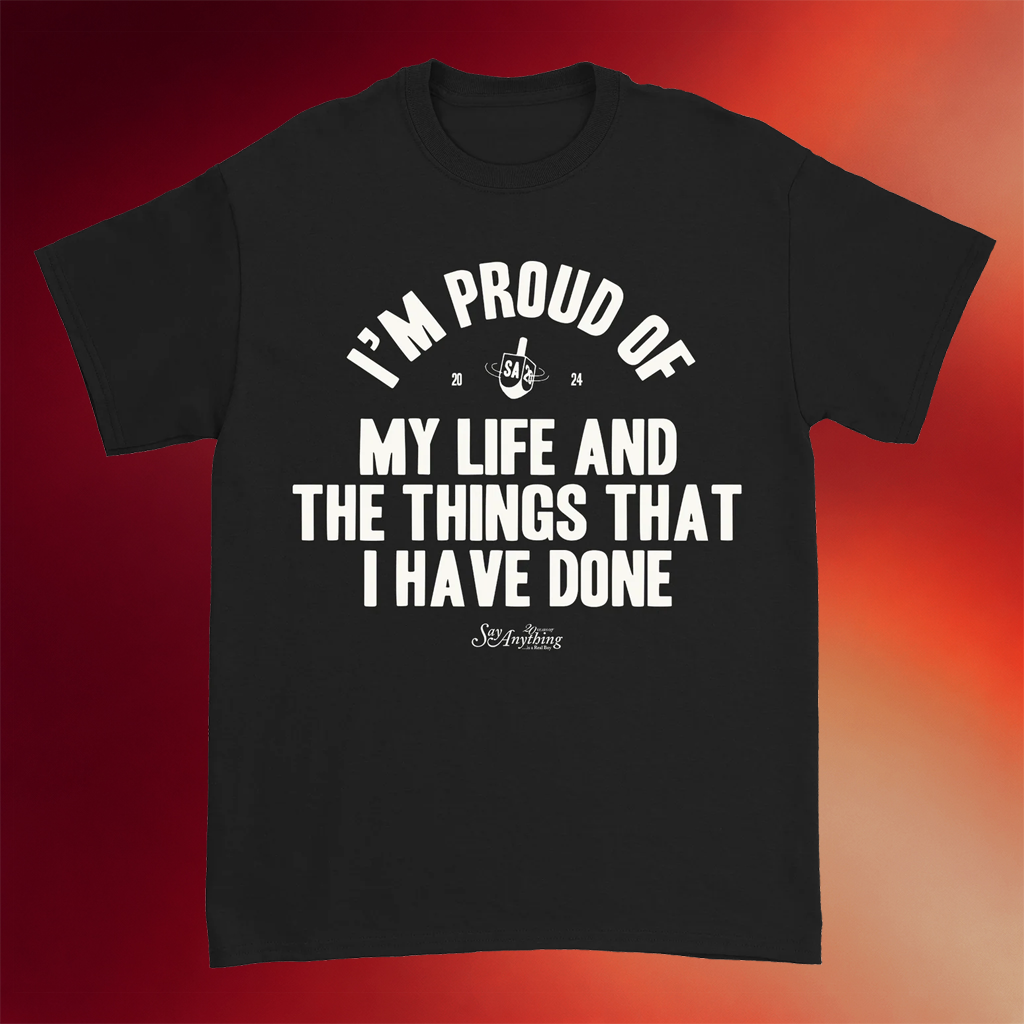 Say Anything Merch 2026 I_m Proud Of My Life Shirt Say Anything T-Shirt Gifts For Boyfriend