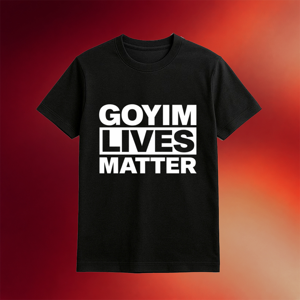 Goyim Lives Matter T-Shirt Political Slogan Tee Gift For Men Women