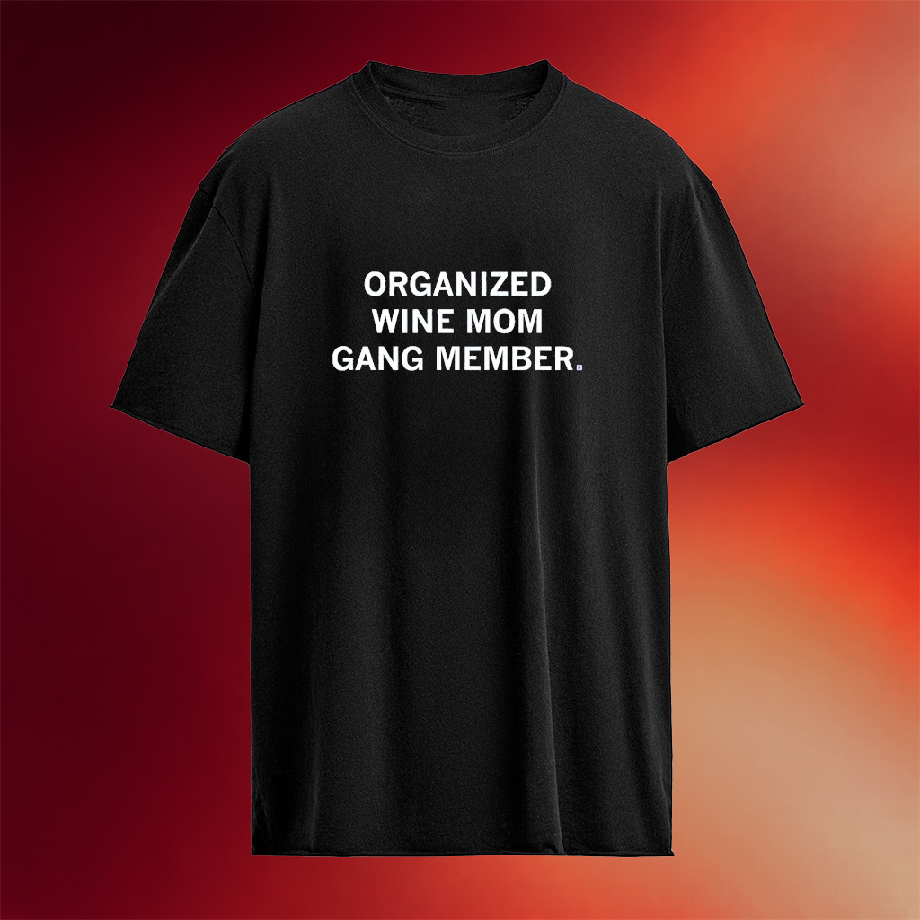 Organized Wine Mom Gang Member T-Shirt Birthday Gift For Mom