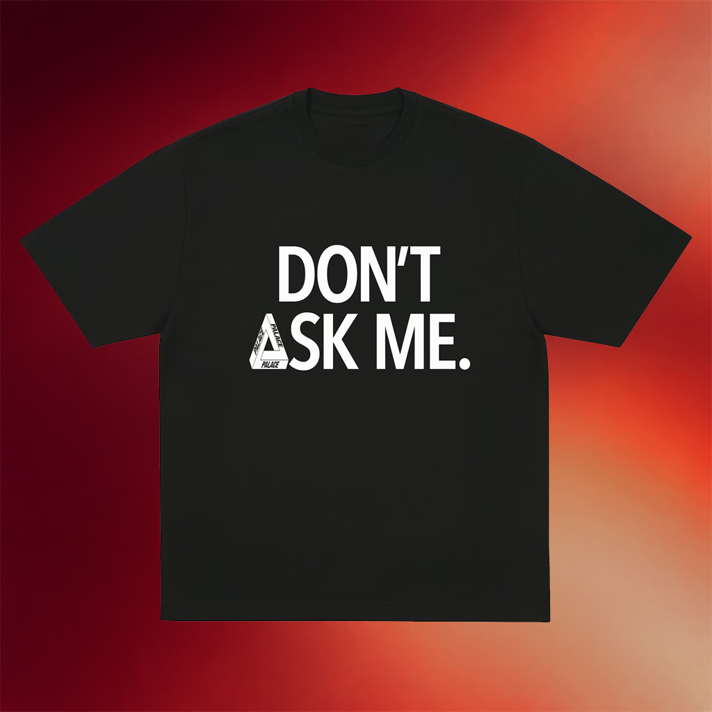 Palace Skateboards Merch 2026 Don_t Ask Me T-Shirt Black Birthday Present For Husband
