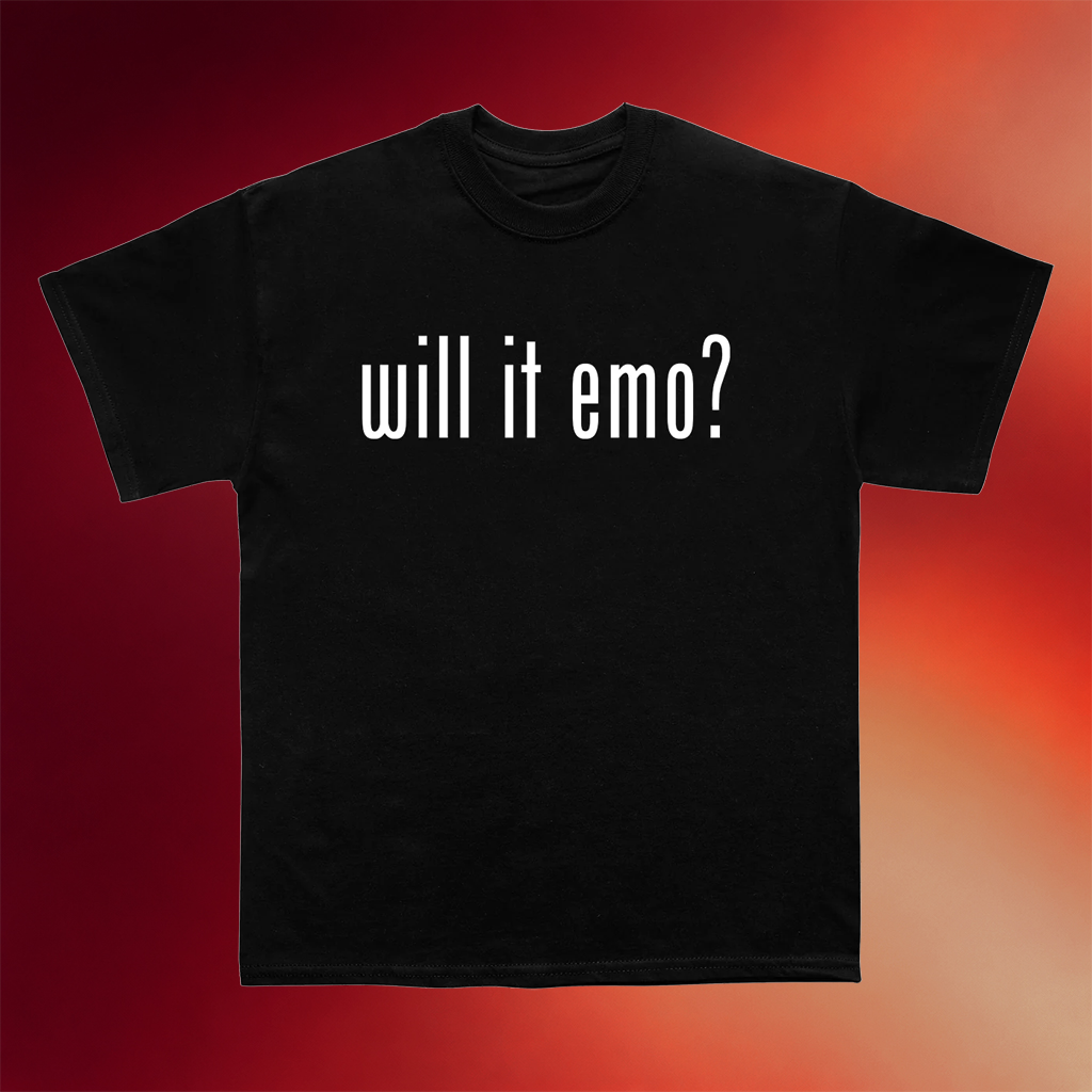 Nothing Nowhere Merch Will It Emo T-Shirt Birthday Gift Ideas For Him