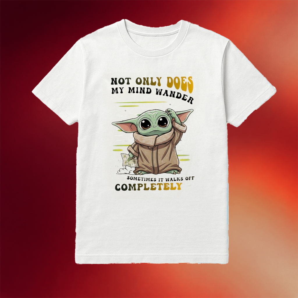 Baby Yoda Not Only Does My Mind Wander Sometimes It Walks Off Completely Shirt