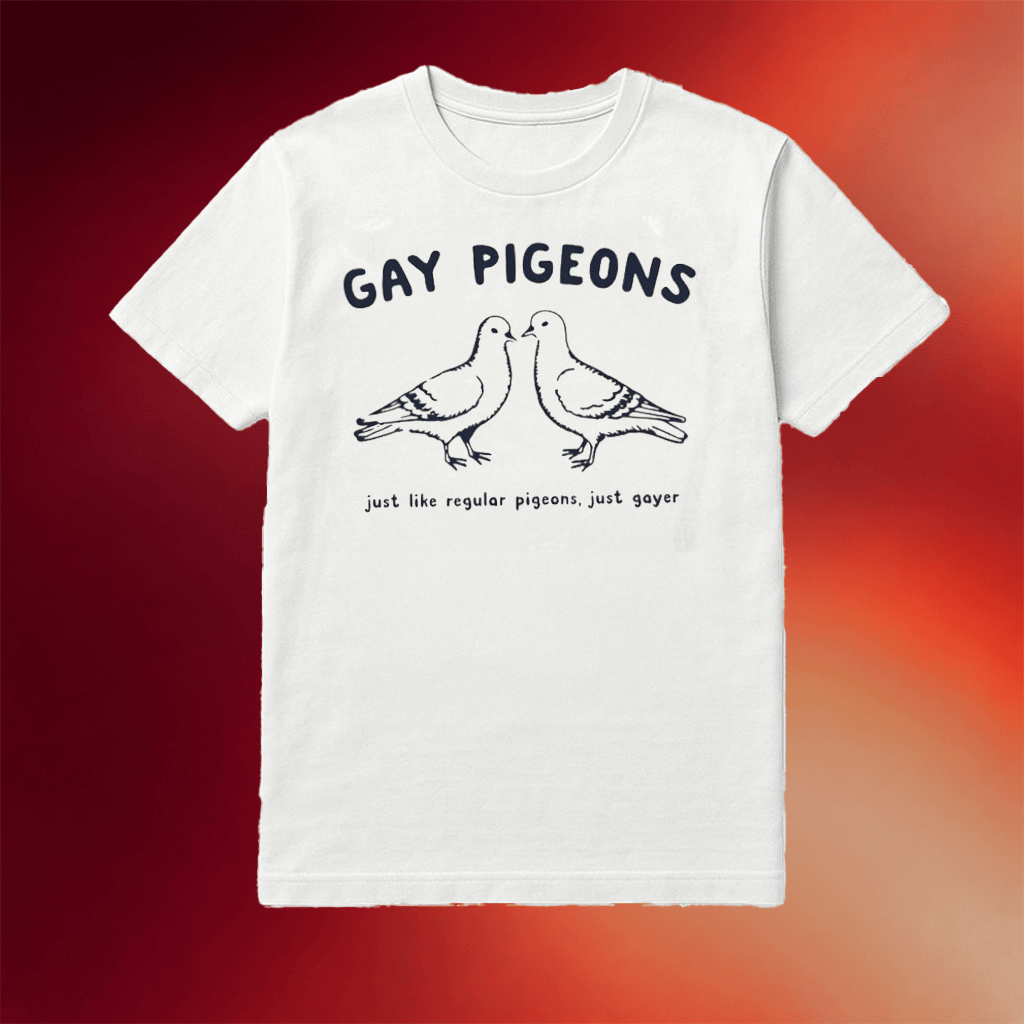 Gay Pigeons Just Like Regular Pigeons Just Gayer Shirt Funny Gifts For Gays