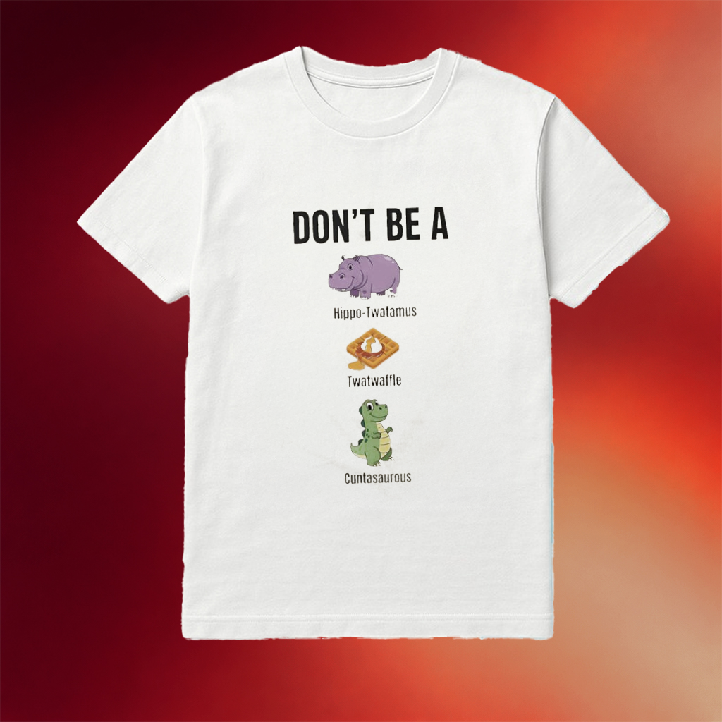 Don't Be A Hippo-Twatamus Twatwaffle Cuntasaurous Shirt Gifts For Best Friends