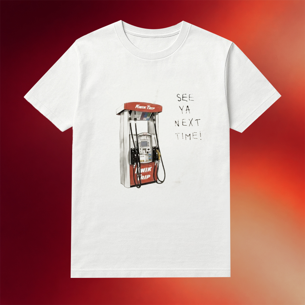 Kwik Trip Merch Pump See Ya Next Time Shirt Funny Sayings Tee Cool Gifts For Friends