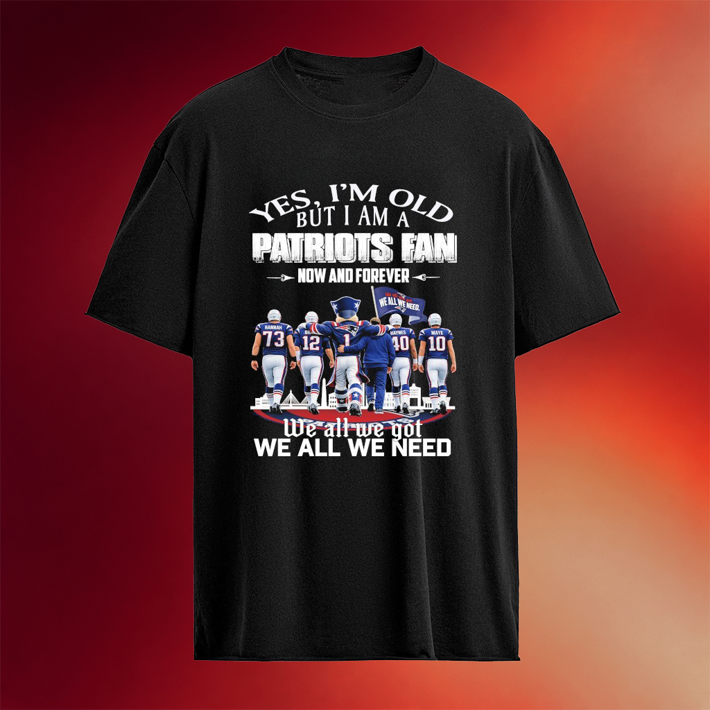 New England Patriots Yes I_m Old But I Am A Fan Now And Forever T-shirt Football Gifts For Men