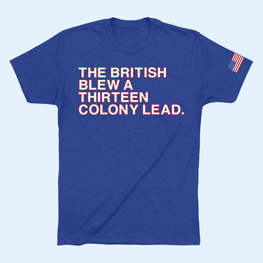 Obvious Shirts Merch 2026 The British Blew A Thirteen Colony Lead T-Shirt 4th Of July Gifts