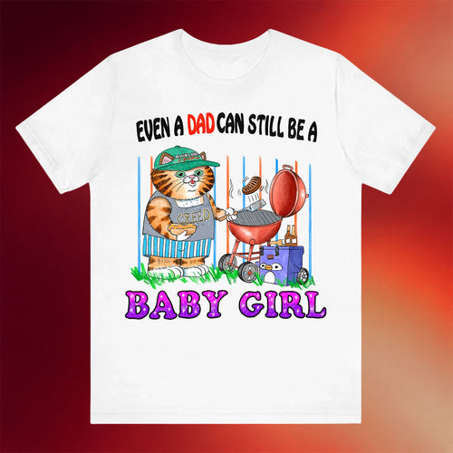 Justins Shirt Merch 2026 Even A Dad Can Still Be A Baby Girl T-Shirt Funny Gift For Fathers