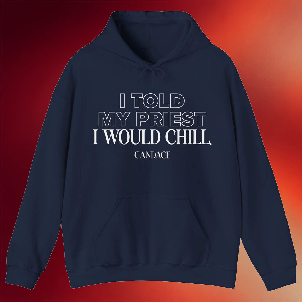 Candace Owens Merch I Told My Priest I Would Chill Hoodie Present For Besties