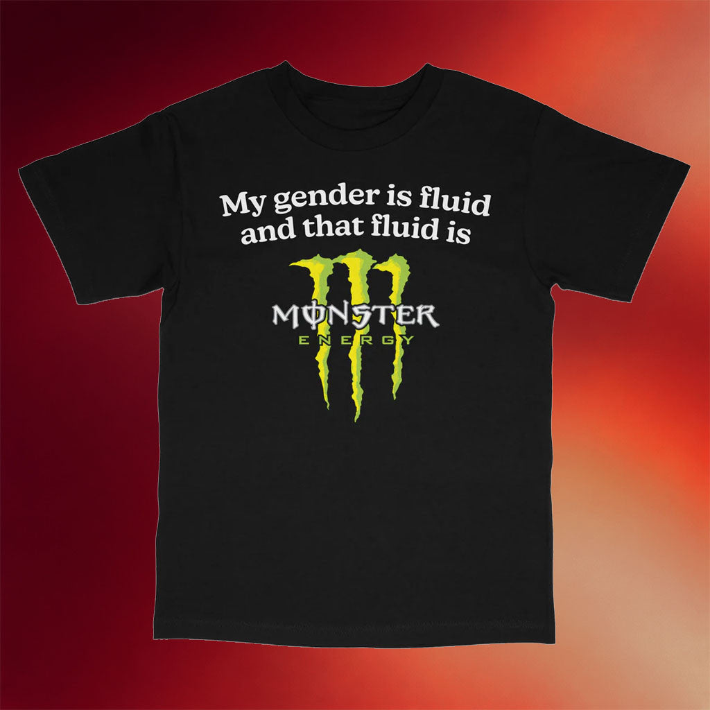 Got Funny Merch 2026 My Gender Is Fluid and That Fluid Is Monster T-Shirt Bonus Dad Gifts