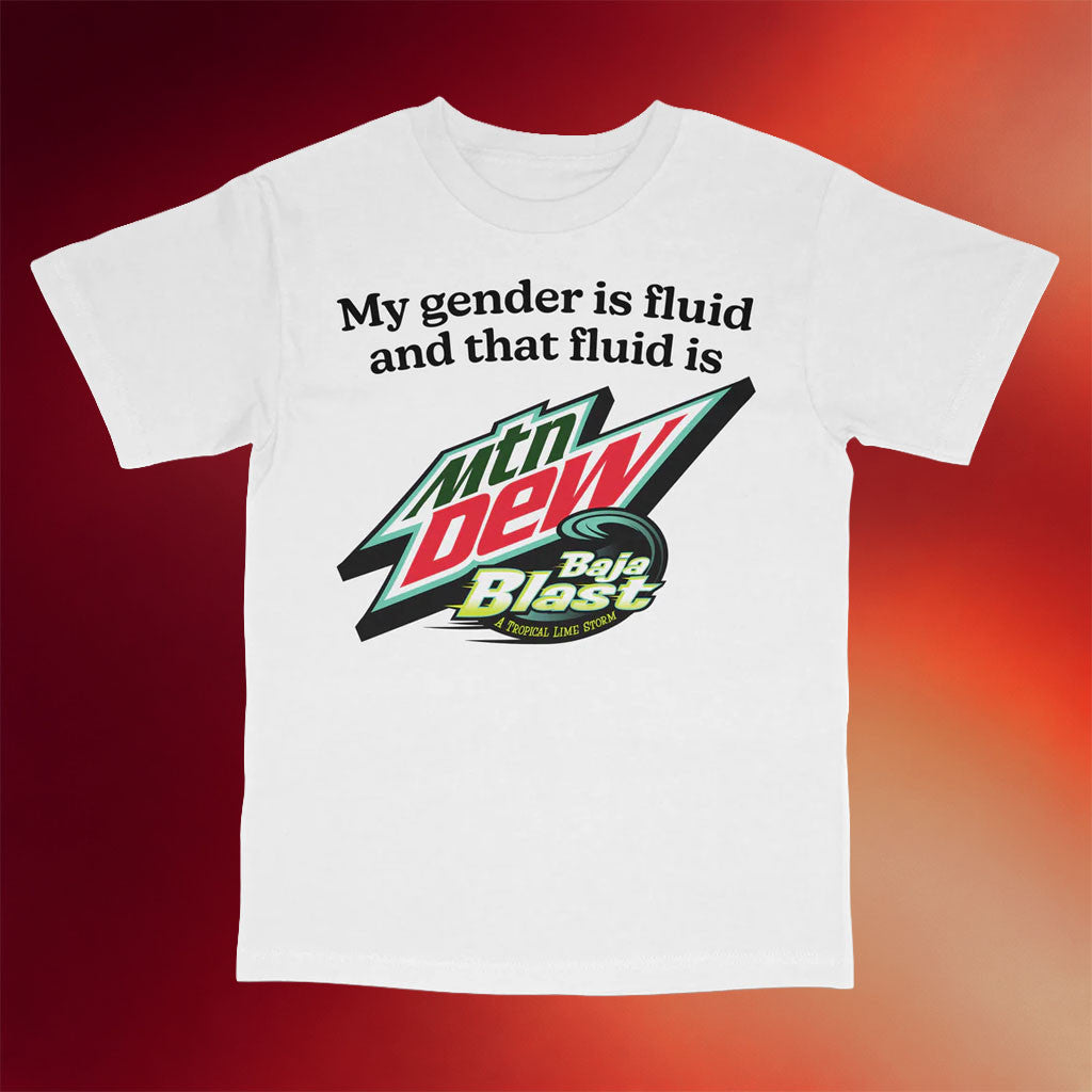 Got Funny Merch 2026 My Gender Is Fluid and That Fluid Is Baja Blast T-Shirt Gift For Him