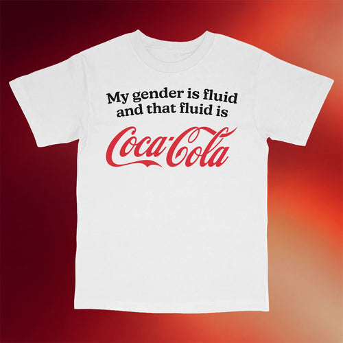Got Funny Merch 2026 My Gender Is Fluid and That Fluid Is Coke T-Shirt Best Gift For Friend