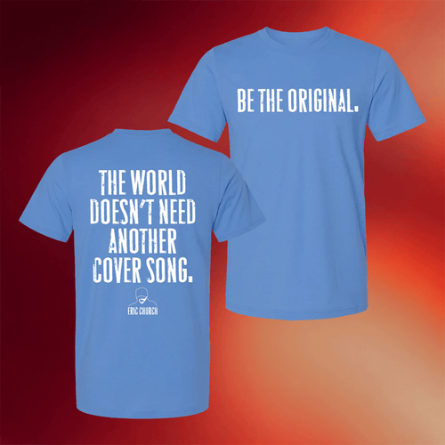 Eric Church Merch 2026 Be The Original T-Shirt The World Doesn't Need Another Cover Song Shirt