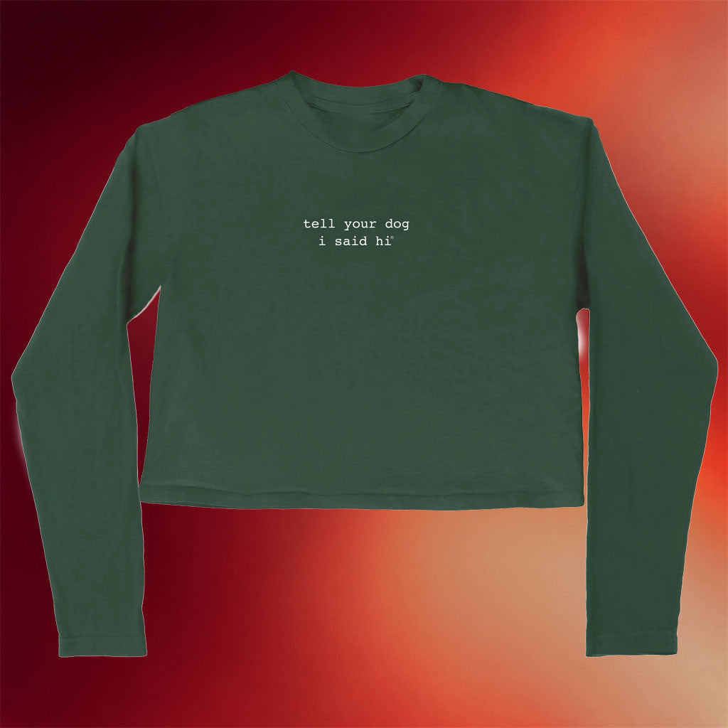 We Rate Dogs Merch Tell Your Dog I Said Hi Cropped Long Sleeve T-Shirt Birthday Gift For Her