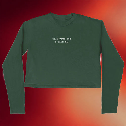 We Rate Dogs Merch Tell Your Dog I Said Hi Cropped Long Sleeve T-Shirt Birthday Gift For Her