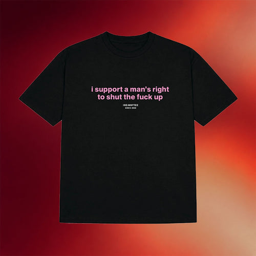 Whyteeindia Merch 2026 I Support A Man's Right To Shut The Fck Up T-Shirt Feminist Gifts