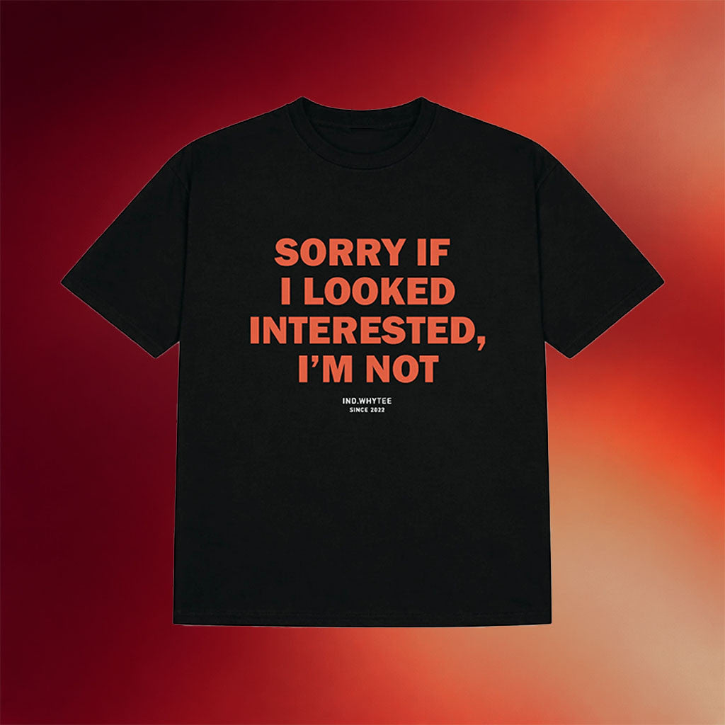 Whyteeindia Merch 2026 Sorry If I Looked Interested I'm Not T-Shirt Funny Gift For Friend