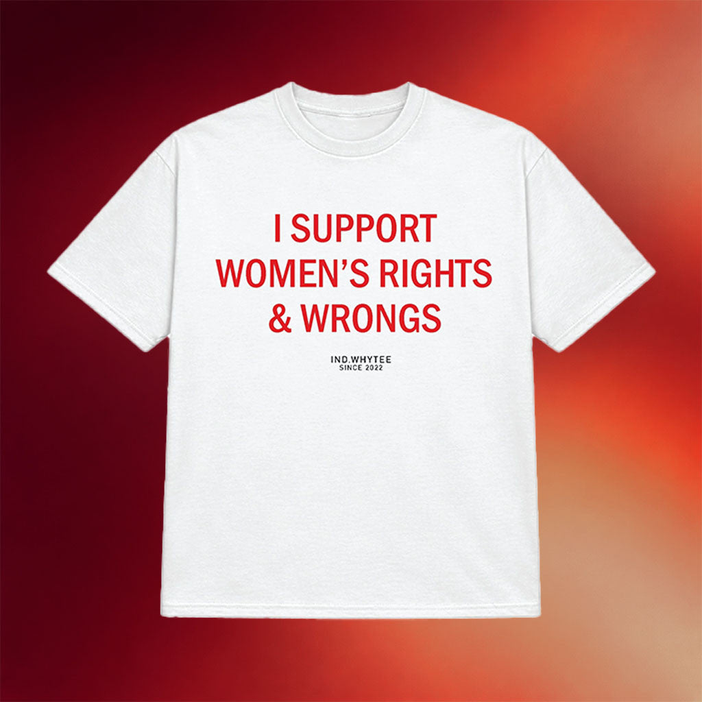 Whyteeindia Merch 2026 I'm Support Women's Rights And Wrongs T-Shirt Funny Feminist Gifts