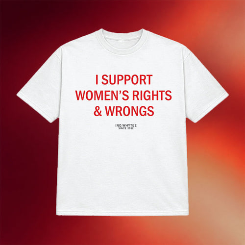 Whyteeindia Merch 2026 I'm Support Women's Rights And Wrongs T-Shirt Funny Feminist Gifts