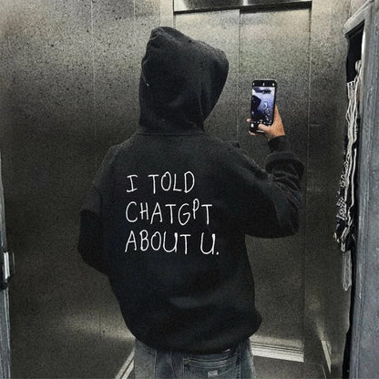 Whyteeindia Merch 2026 I Told ChatGPT About U Hoodie Funny AI Meme Hoodie Gag Gifts