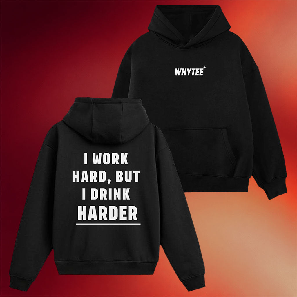 Whyteeindia Merch 2026 I Work Hard But I Drink Harder Hoodie Funny Humorous Gift For Him