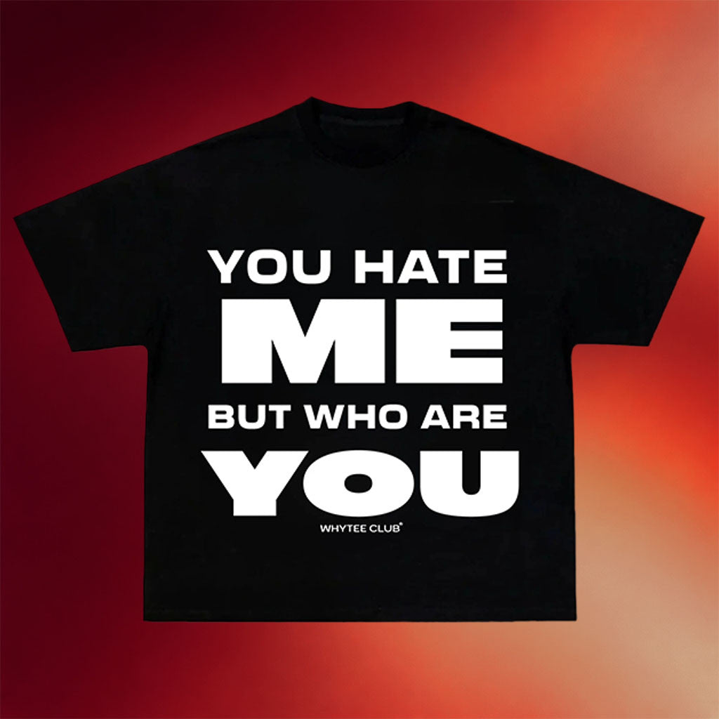 Whyteeindia Merch 2026 You Hate Me But Who Are You T-Shirt Funny Gift For Friends