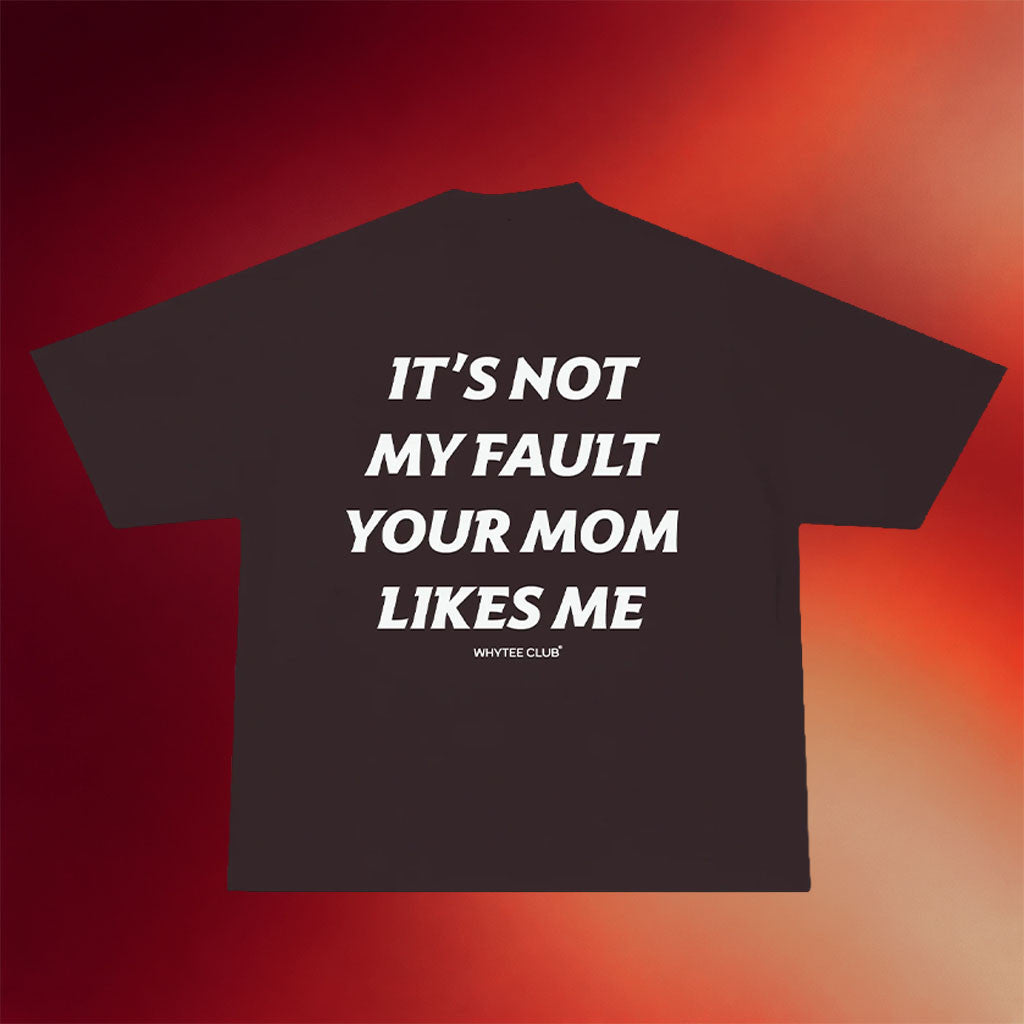 Whyteeindia Merch 2026 It's Not My Fault Your Mom Likes Me T-Shirt Funny Gag Gifts