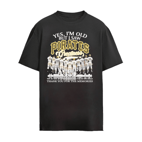 Yes, I’m Old But I Saw Pittsburgh Pirates Greatness Team Players T-Shirt