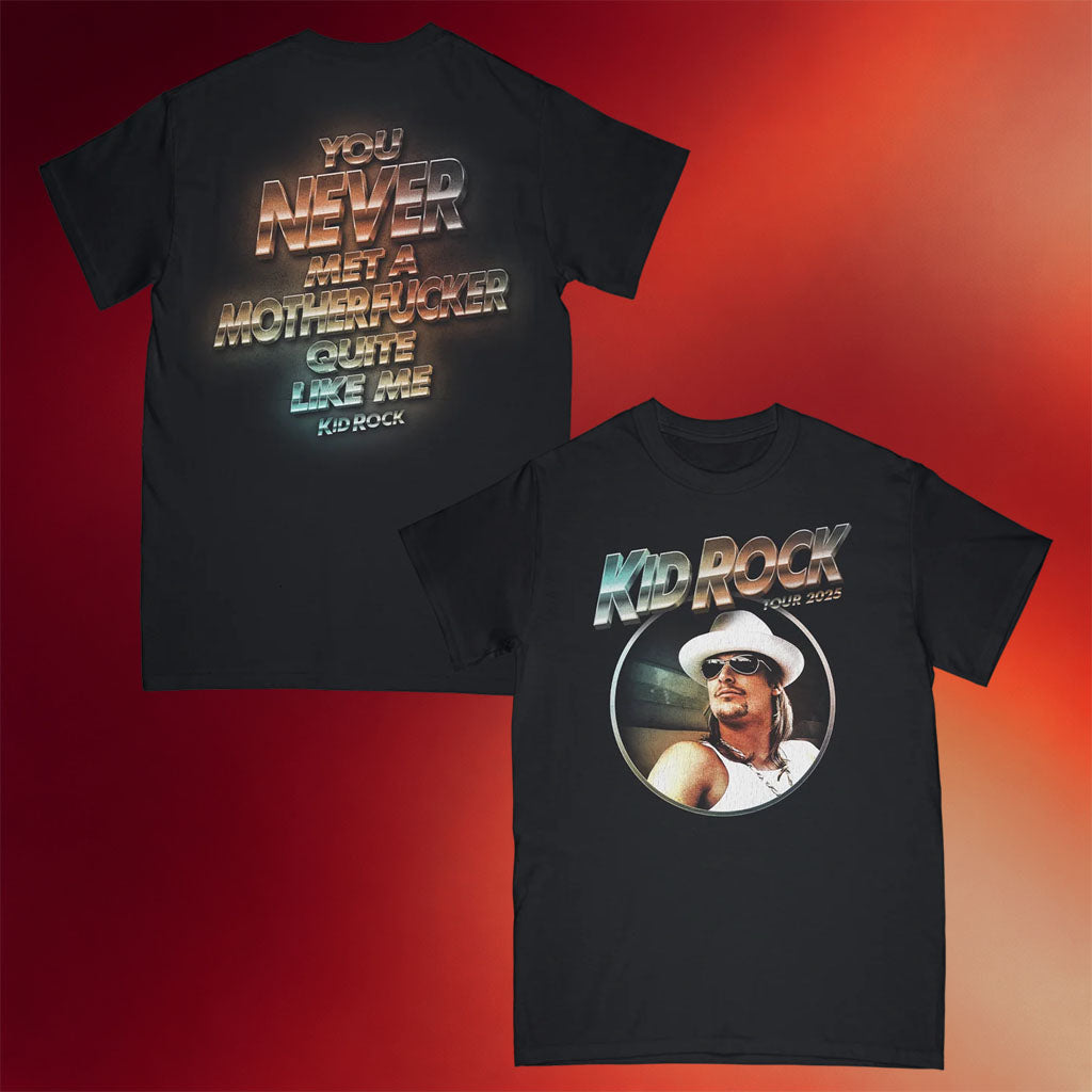Kid Rock Merch Kid Rock Tour 2025 T-Shirt You Never Met A MotherFcker Quite Like Me Shirt