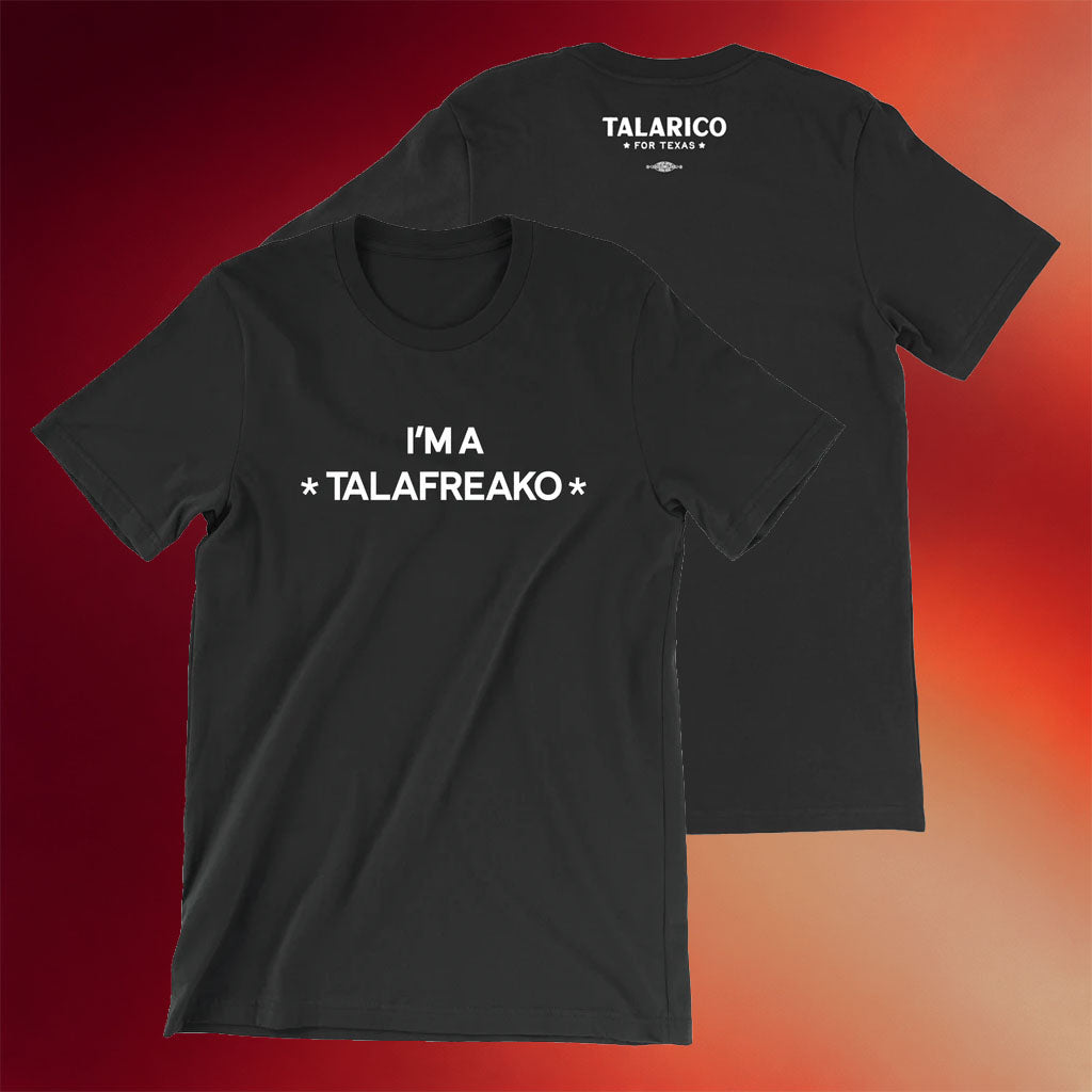 James Talarico Merch 2026 I_m A Talafreako Black T-Shirt Talarico For Texas Shirt Gift Ideas