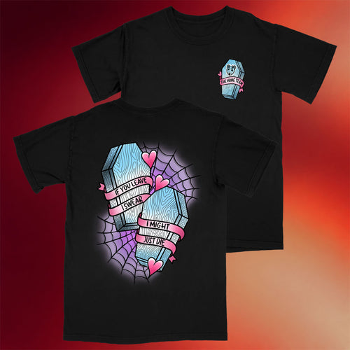 The Home Team Merch Coffin T-Shirt THT If You Leave I Swear Shirt Gifts For Sister Rock Lovers