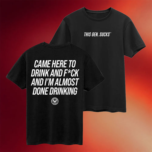 This Gen Sucks Merch 2026 Came Here To Drink And F And I_m Almost Done Drinking T-Shirt Gifts