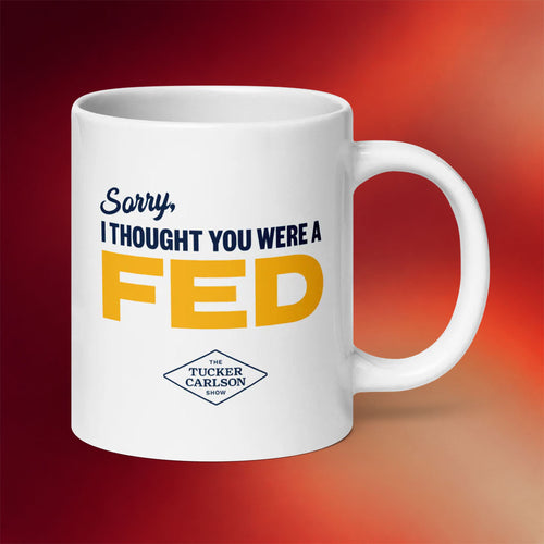 Tucker Carlson Merch 2026 Thought You Were A Fed Mug Unique Ideas For Friends