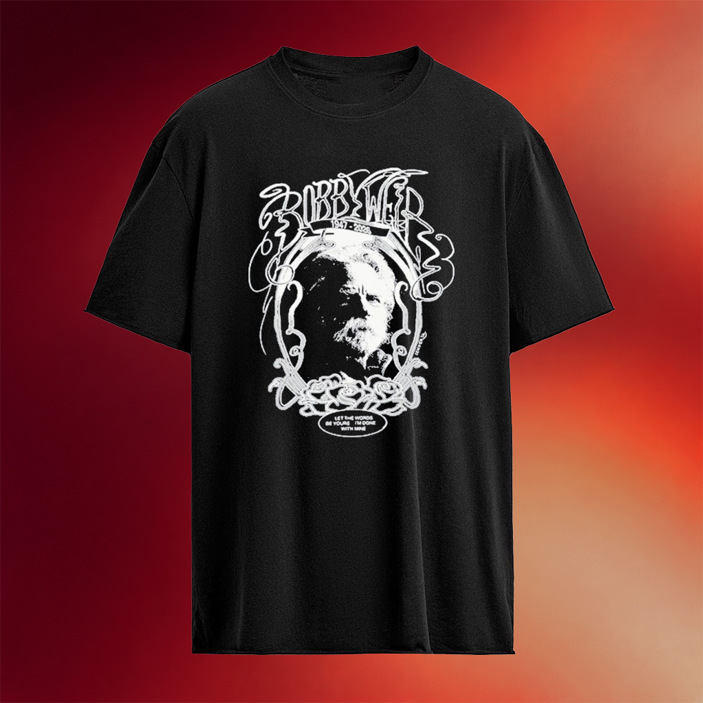 Bobby Weir 1947 2026 Let The Words Be Yours I'm Done With Mine T-Shirt Gifts For Dad