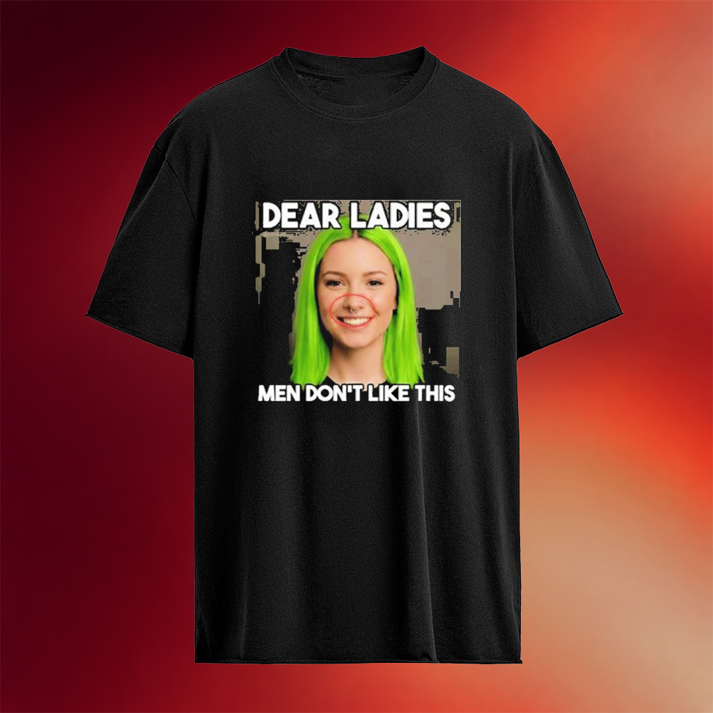 Dear Ladies Men Don_t Like This T-Shirt Best Birthday Gift For Her