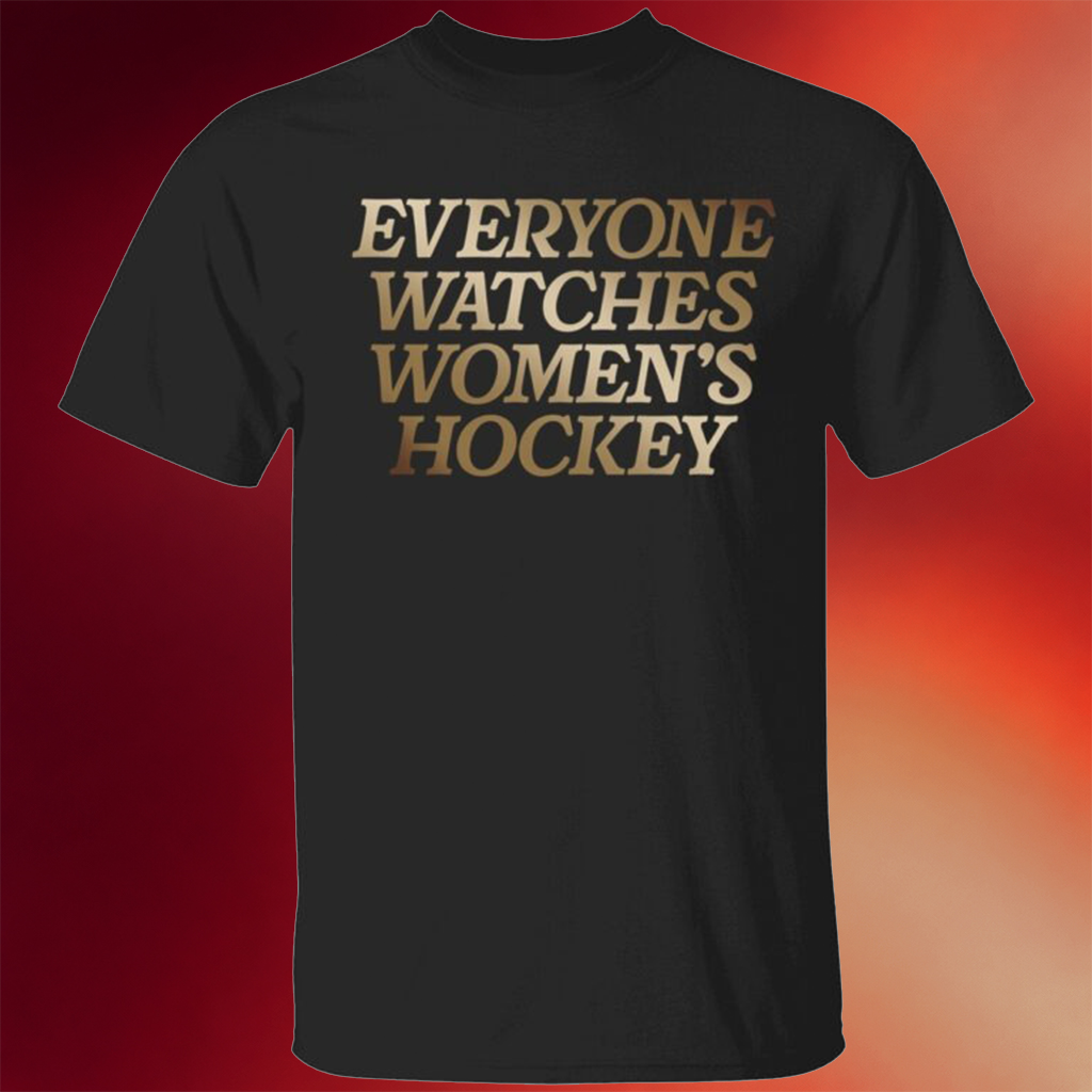 Everyone Watches Women's Hockey Shirt Presents For Hockey Lovers