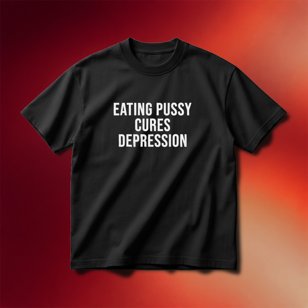 Eating Pussy Cures Depression T-Shirt Funny Meme Shirt Gifts For Friends
