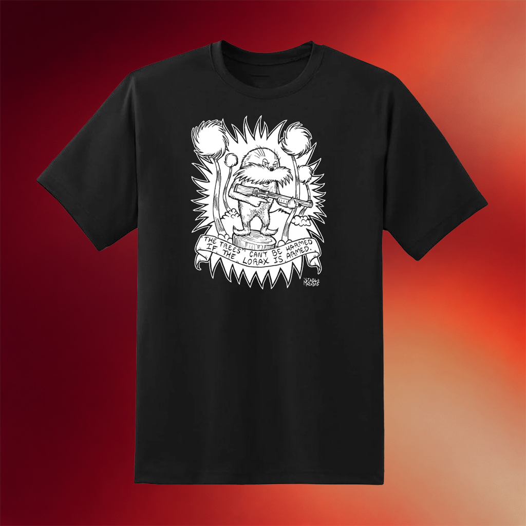 Punk With A Camera Merch 2026 The Trees Can_t Be Harmed If The Lorax Is Armed T-Shirt Gifts
